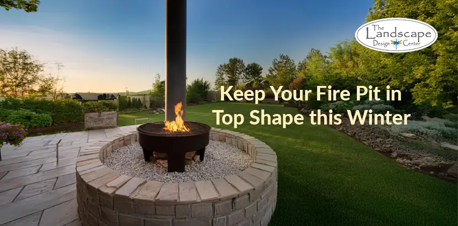 Winterproof your fire pit with expert fire pit maintenance from The Landscape Design Center.