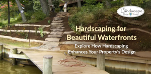 Craft the perfect waterfront with hardscaping services by The Landscape Design Center.